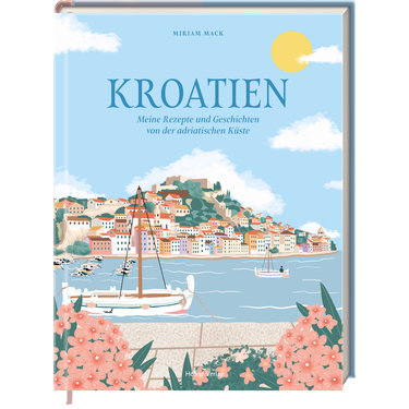 GERMAN EDITION – Kroatien: Meine Rezepte und Geschichten von der adriatischen Küste